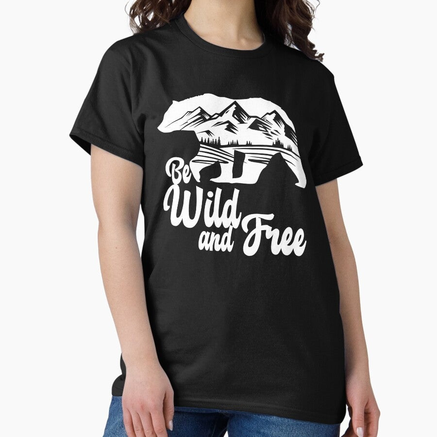 Be Wild And Free Bear Graphic Camping Out Door Shirt Classic T Shirt
