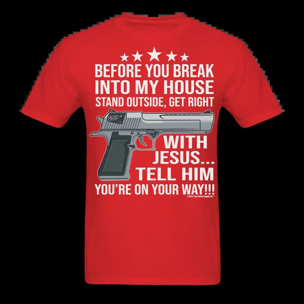 Before You Break Into My House Get Right With Jesus 2nd Amendment Unisex Classic T-Shirt