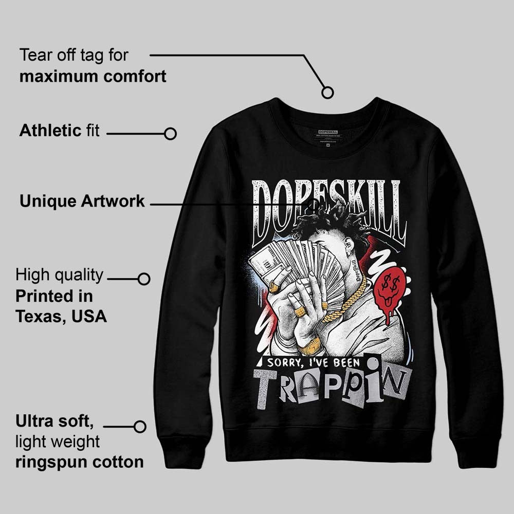 Black Metallic Reimagined 5s DopeSkill Sweatshirt Sorry I've Been Trappin Graphic