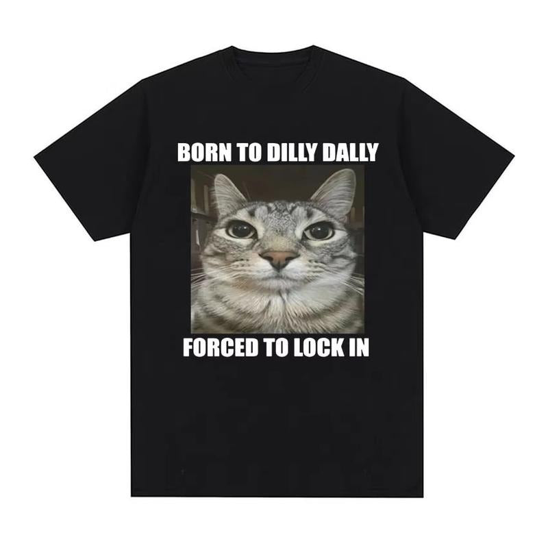 Born To Dilly Dally Forced To Lock in Cat Funny Graphic T Shirt Men Women Casual Fashion Oversized Cotton T-shirts summer top, vintage Menswear Tshirt