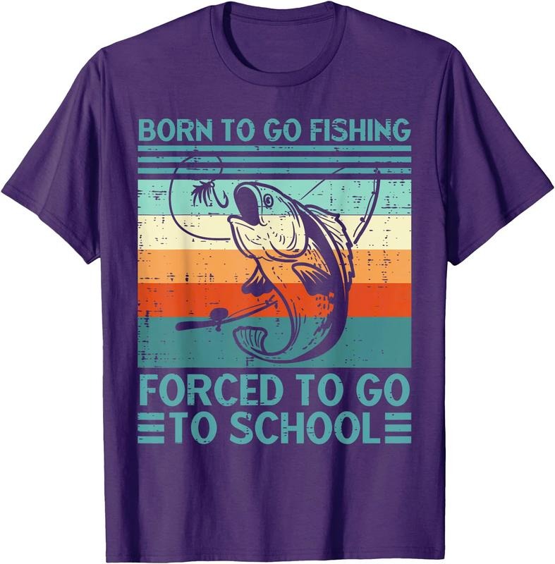 Born To Go Fishing Forced School Funny Men Women  Boys Unisex T-Shirt Sweatshirt Hoodie Crewneck Casual Shortsleeve Tshirt