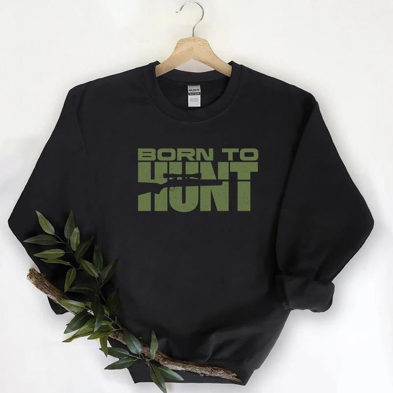 Born To Hunt Shirts  Funny Graphic Tee Hunting Season Unisex Sweatshirt, Minimalist Cotton