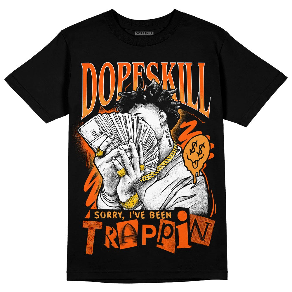 Brilliant Orange 12s DopeSkill T-Shirt Sorry I've Been Trappin Graphic