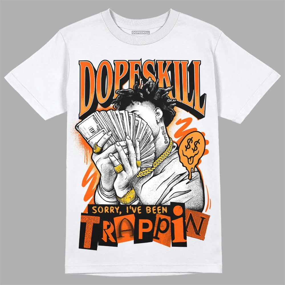 Brilliant Orange 12s DopeSkill T-Shirt Sorry I've Been Trappin Graphic