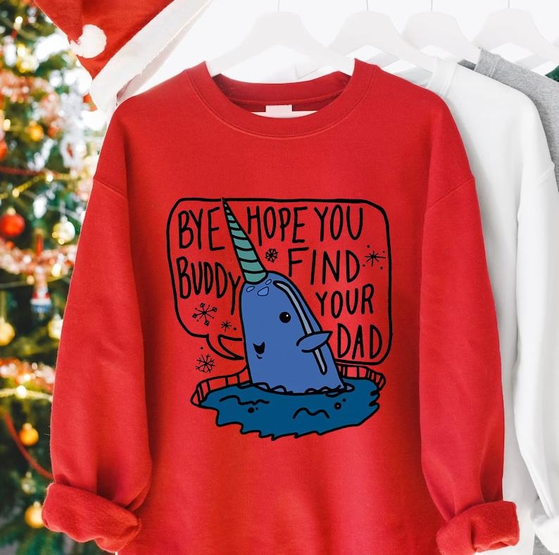 Buddy The Elf Christmas Shirt, Bye Buddy Sweatshirt Tshirt Hoodie, Hope You Find Your Dad, Christmas Movie Holiday Shirt, Cotton Womenswear Comfort