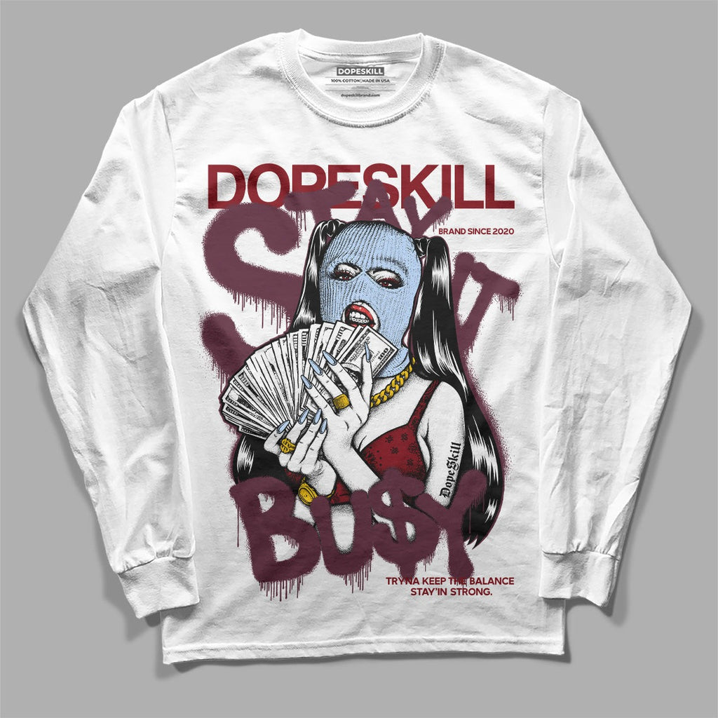 Burgundy 5s DopeSkill Long Sleeve T-Shirt Stay It Busy Graphic