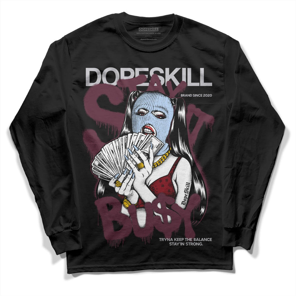 Burgundy 5s DopeSkill Long Sleeve T-Shirt Stay It Busy Graphic