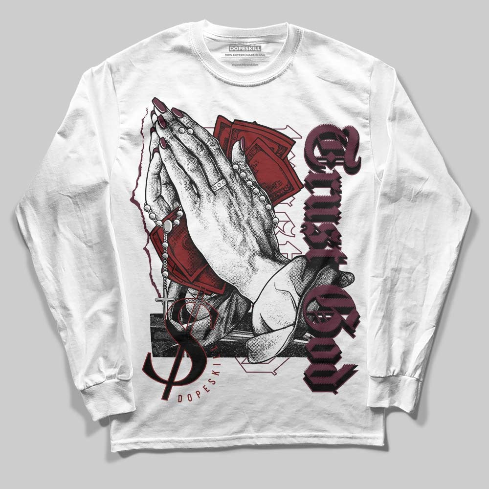 Burgundy 5s DopeSkill Long Sleeve T-Shirt Trust God Graphic