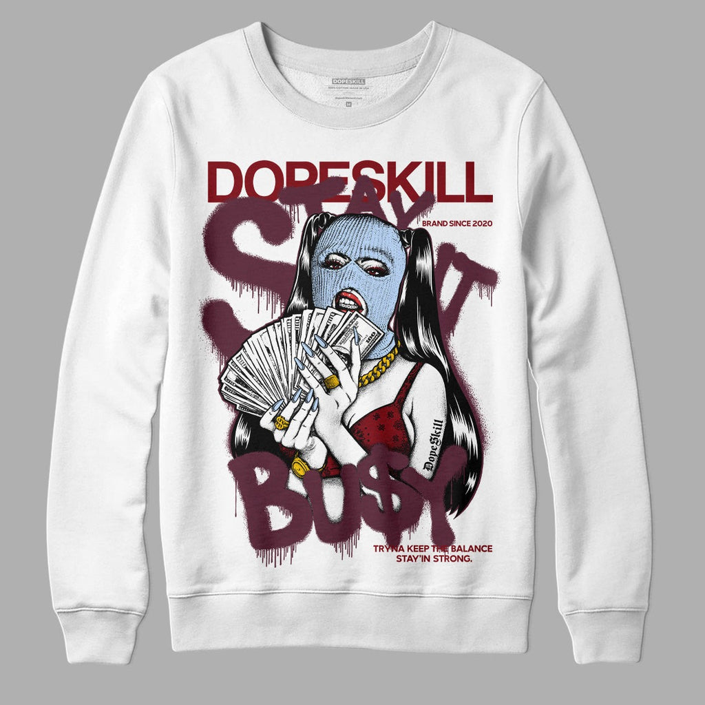 Burgundy 5s DopeSkill Sweatshirt Stay It Busy Graphic