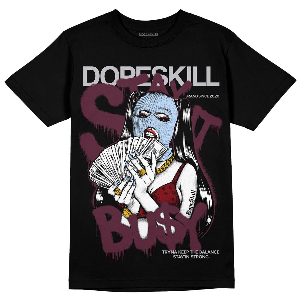 Burgundy 5s DopeSkill T-Shirt Stay It Busy Graphic