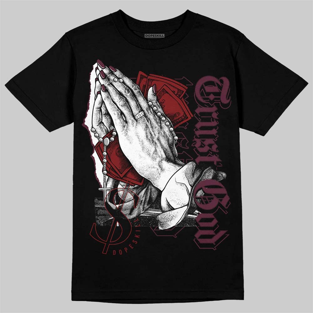 Burgundy 5s DopeSkill T-Shirt Trust God Graphic
