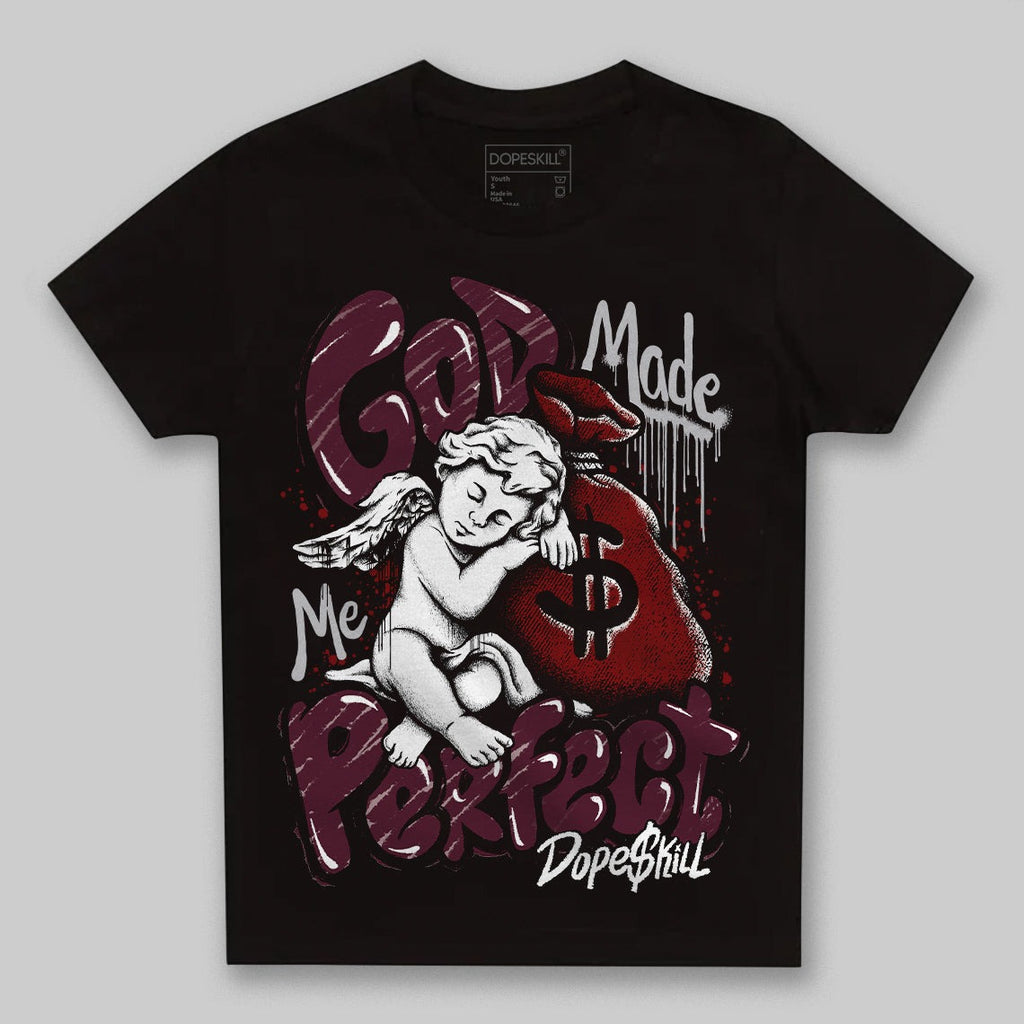 Burgundy 5s DopeSkill Toddler Kids T-shirt God Made Me Perfect Graphic