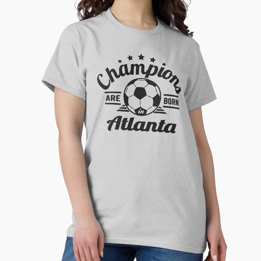 Champions Are Born In Atlanta Soccer Fans Vintage Gift Classic T Shirt