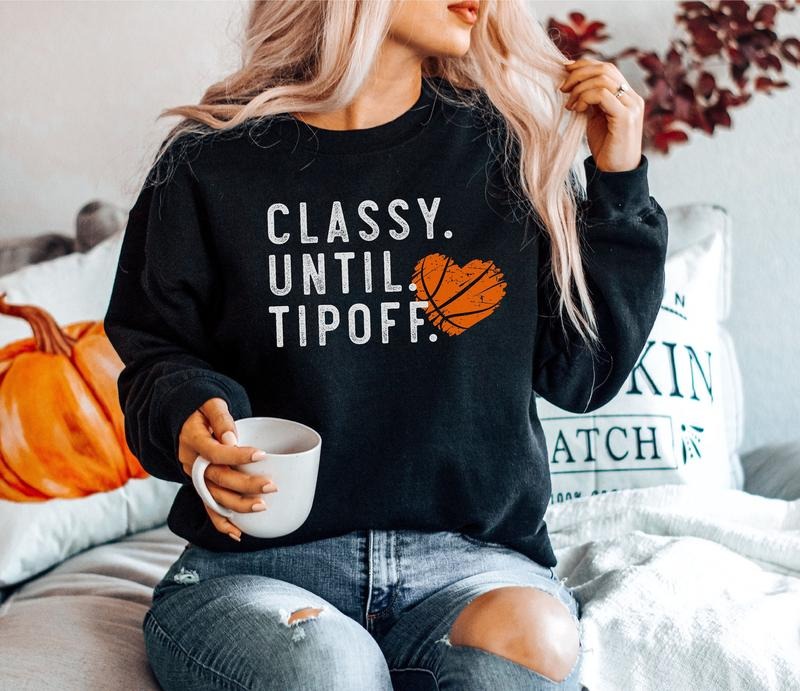 Classy Until Tipoff Basketball Sweatshirt for Women - Unisex Round Neck Tee with Graphic Print, Full Sizes, Full Colors Crewneck Tops