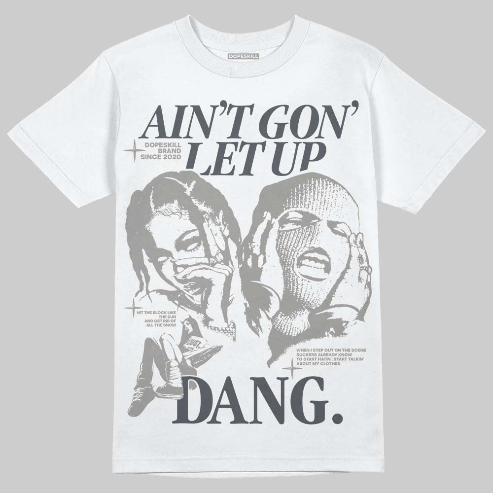 Cool Grey 11s DopeSkill T-Shirt Ain't Gon' Let Up Graphic