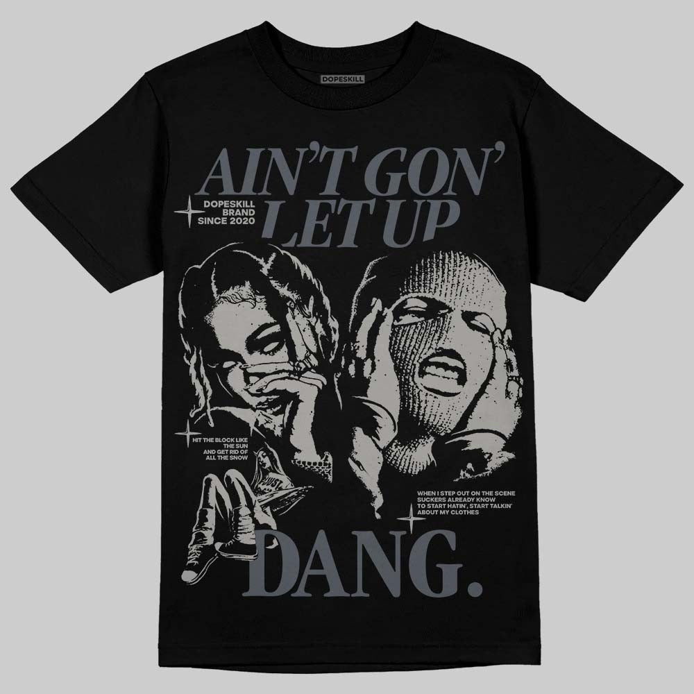 Cool Grey 11s DopeSkill T-Shirt Ain't Gon' Let Up Graphic