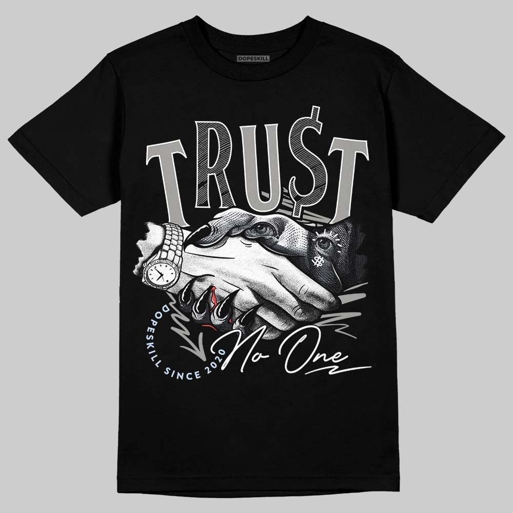 Cool Grey 11s DopeSkill T-Shirt Trust No One Graphic