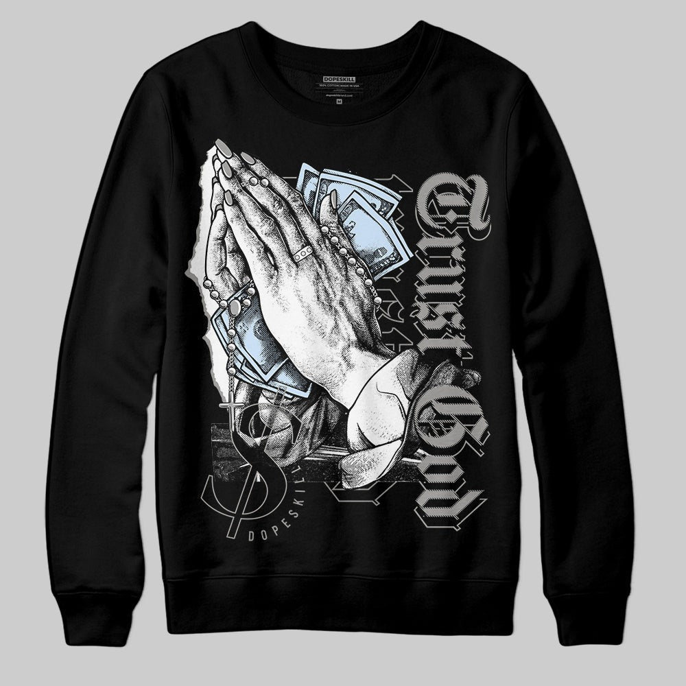 Cool Grey 6s DopeSkill Sweatshirt Trust God Graphic