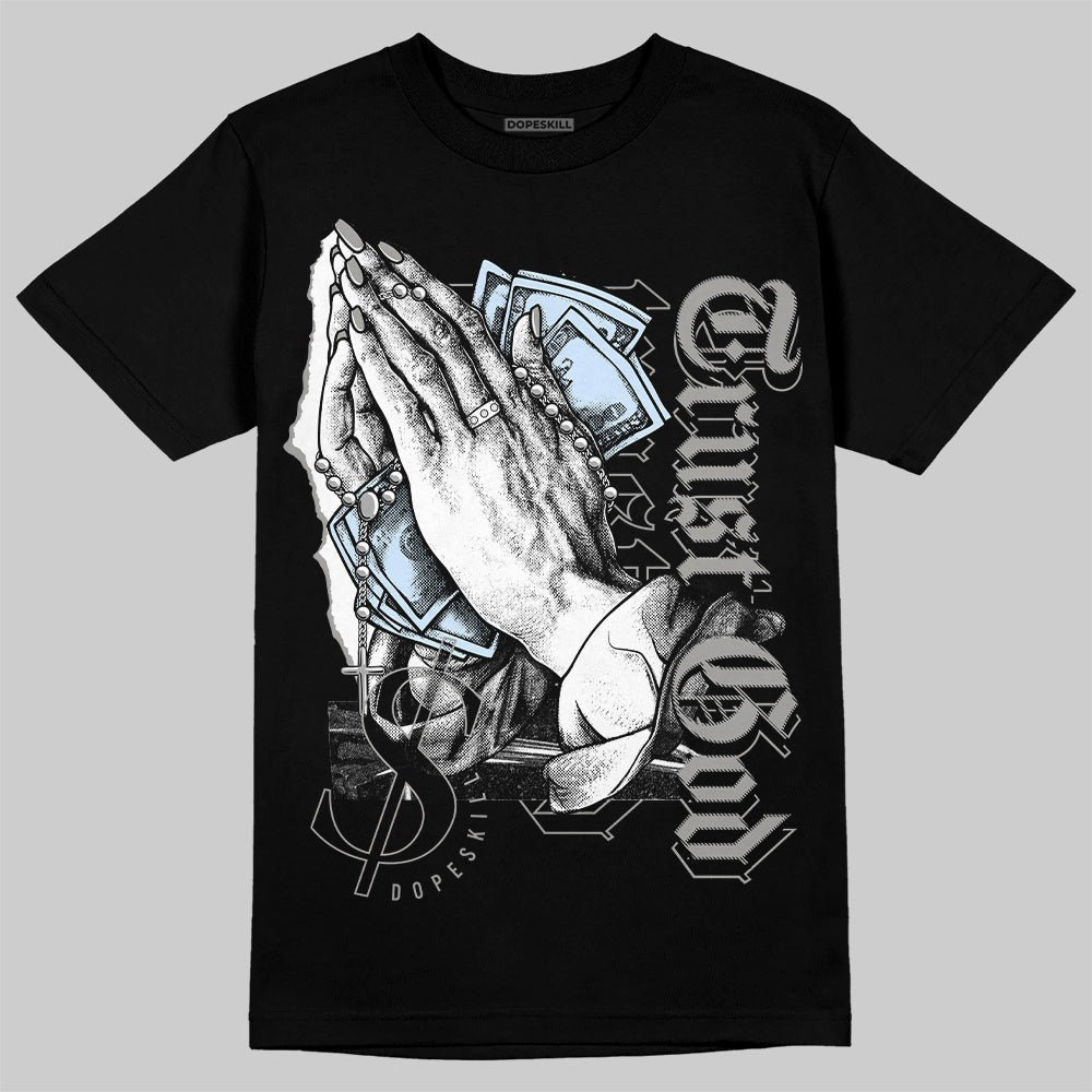 Cool Grey 6s DopeSkill T-Shirt Trust God Graphic