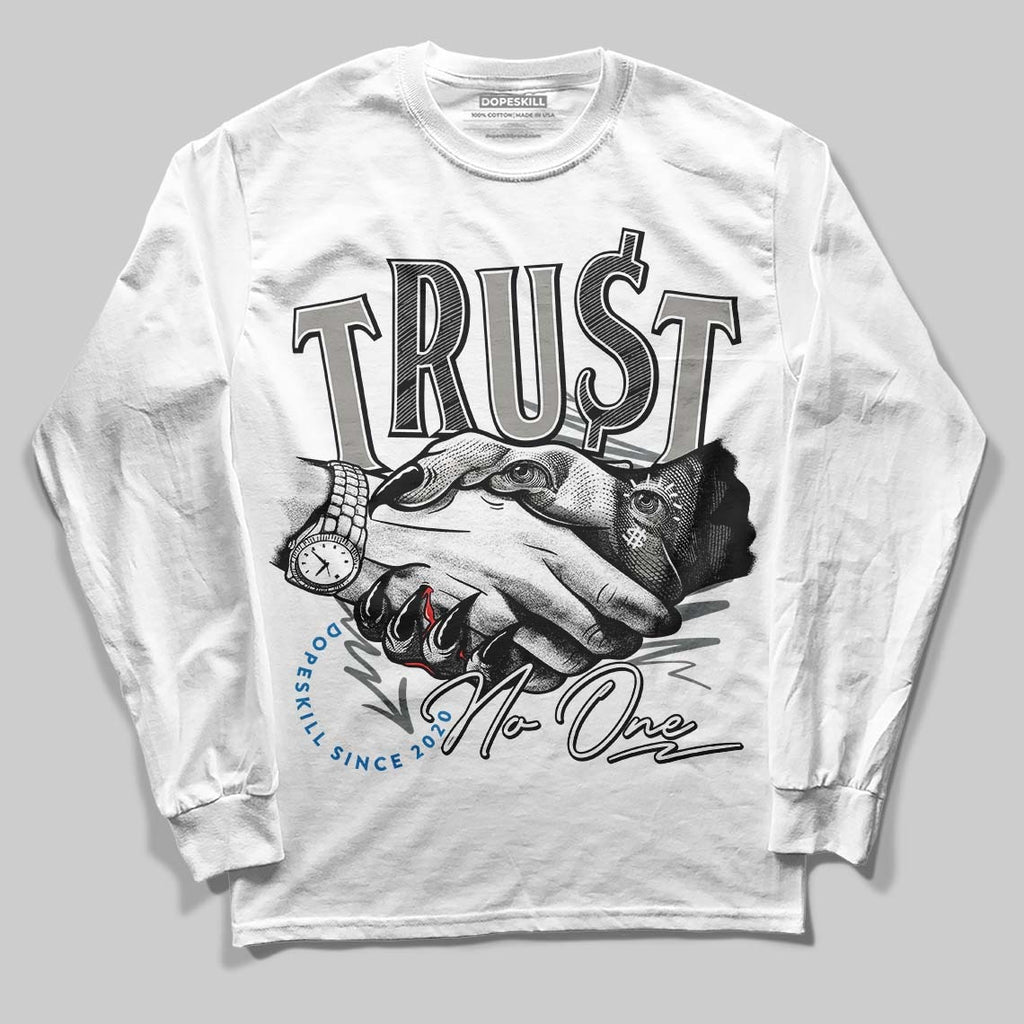 Cool Grey 9s DopeSkill Long Sleeve T-Shirt Trust No One Graphic