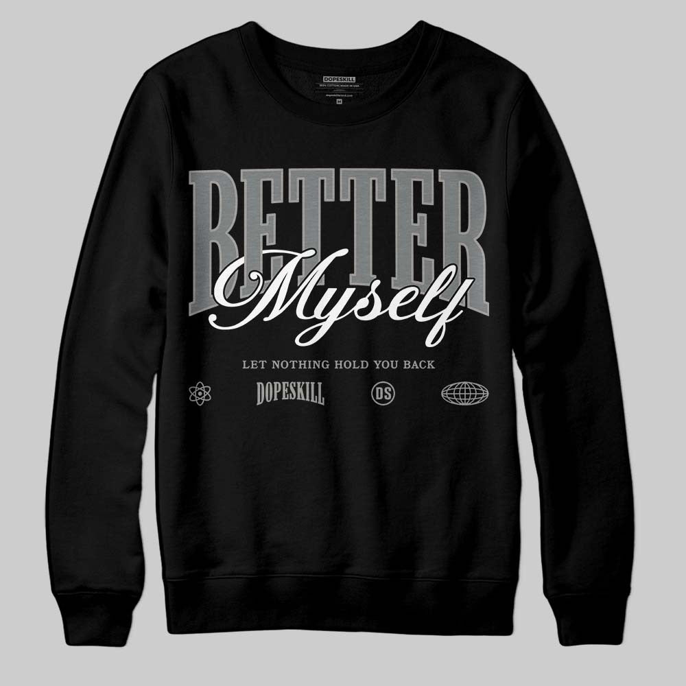 Cool Grey 9s DopeSkill Sweatshirt Better Myself Graphic