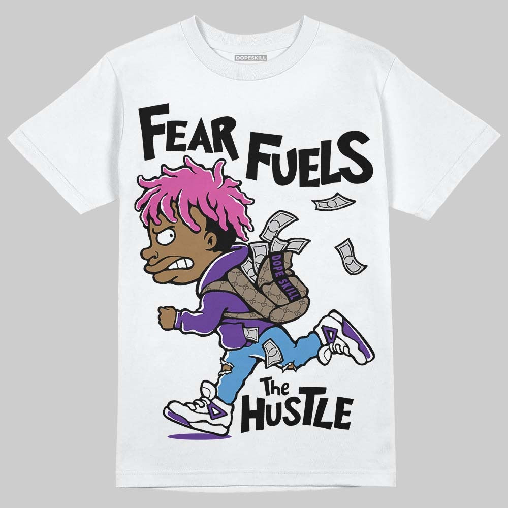 Court Purple 13s DopeSkill T-Shirt Fear Fuels The Hustle Graphic