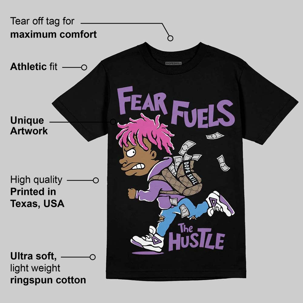 Court Purple 13s DopeSkill T-Shirt Fear Fuels The Hustle Graphic