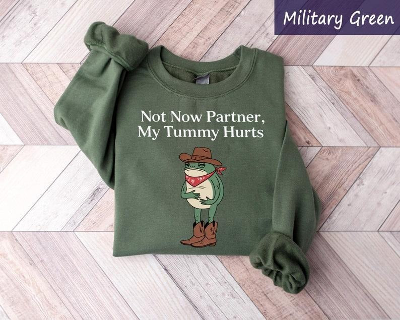 Cowboy Frog Sweatshirt, Not Now Partner My Tummy Hurts, Funny Meme Sweatshirt, Western Graphic T-shirt, Funny Saying Sweater Menswear Hoodie