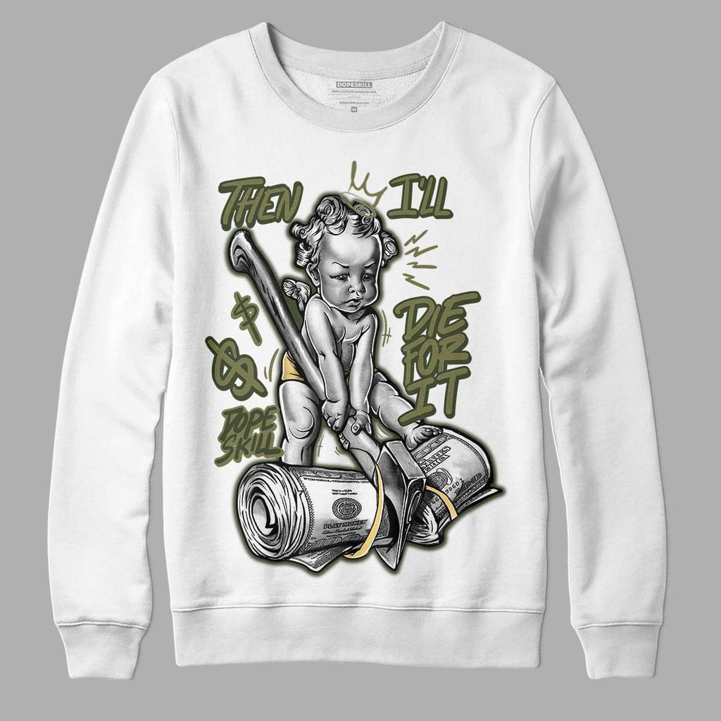 Craft Olive 4s DopeSkill Sweatshirt Then I'll Die For It Graphic