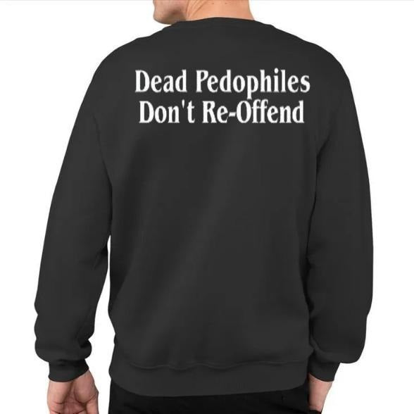 Deadd PPedophiles Tee Don't Re Offend Print Men's Tee Shirt, Graphic Tee, Protect Victims, Sweatshirt, Hoodie, Unisex Sweater Pullover Tee Cotton Poly