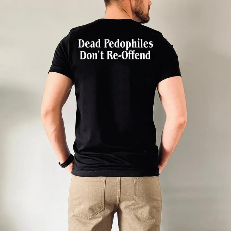 Deadd PPedophiles Tee Don't Re Offend Print Men's Tee Shirt, Graphic Tee, Protect Victims, Sweatshirt, Hoodie, Unisex Sweater Pullover Tee Cotton Poly