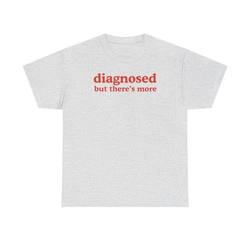 Diagnosed but There's More , Mental Illness, Anxiety, Funny T-Shirt, Cotton, Oversized Shirt, mental health, trending shirt, funny tees, graphic tshirt