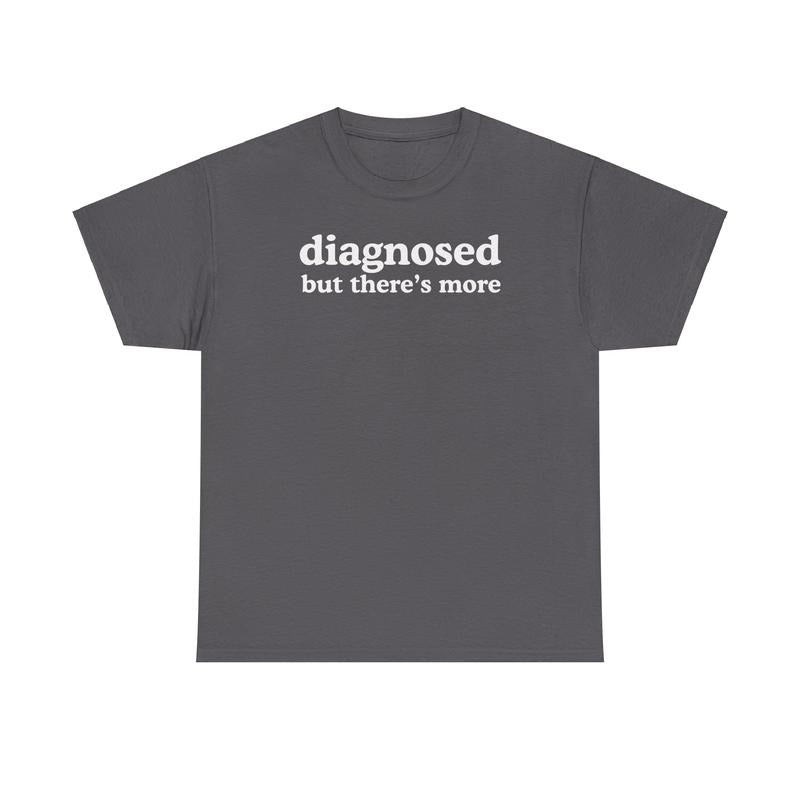 Diagnosed but There's More , Mental Illness, Anxiety, Funny T-Shirt, Cotton, Oversized Shirt, mental health, trending shirt, funny tees, graphic tshirt
