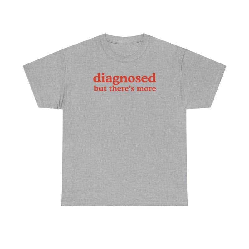 Diagnosed but There's More , Mental Illness, Anxiety, Funny T-Shirt, Cotton, Oversized Shirt, mental health, trending shirt, funny tees, graphic tshirt