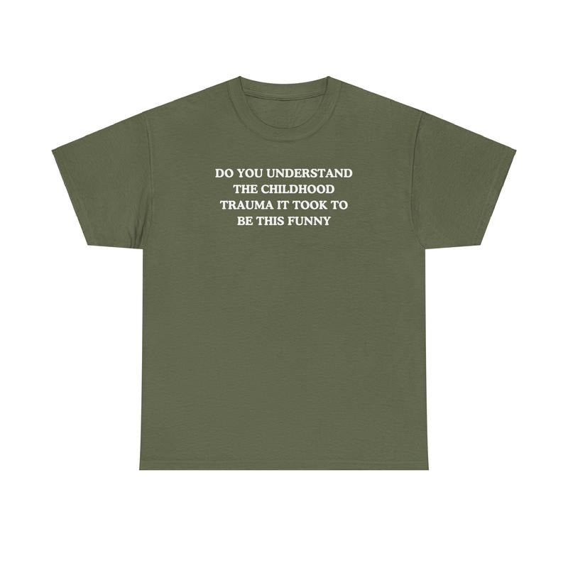 Do you understand the childhood trauma it took to be this funny, trauma jokes, Family trauma, Mental illness, mental health, mentally ill, funny shirt, graphic tee, funny tees, fashion tik tok