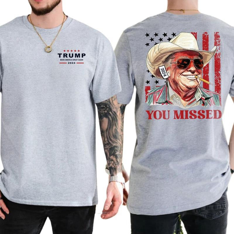 Donald Trump You Missed Western Cowboy Unisex T-Shirt Sweatshirt Hoodie 2 Sides, Trump Cowboy Shirt, 2024 Electionns Shirt, Trump Fighting Shirt, Make