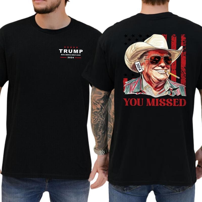 Donald Trump You Missed Western Cowboy Unisex T-Shirt Sweatshirt Hoodie 2 Sides, Trump Cowboy Shirt, 2024 Electionns Shirt, Trump Fighting Shirt, Make