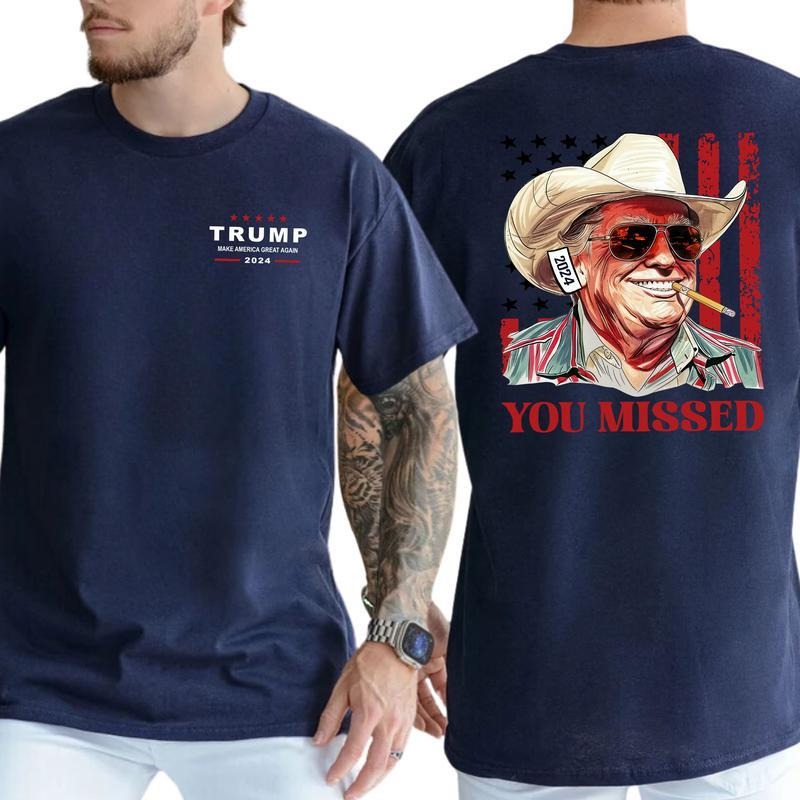 Donald Trump You Missed Western Cowboy Unisex T-Shirt Sweatshirt Hoodie 2 Sides, Trump Cowboy Shirt, 2024 Electionns Shirt, Trump Fighting Shirt, Make