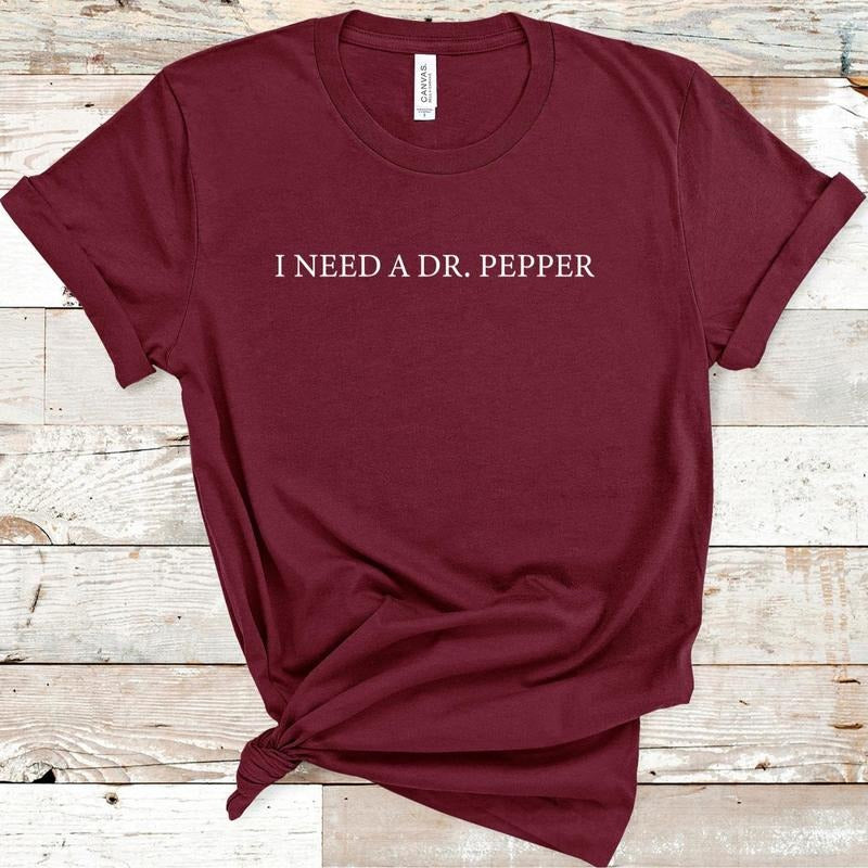 Dr. Pepper Shirt, I Need A Dr. Pepper Tshirt -Sweatshirt - Hoodie, Dr. Pepper Christmas Gift, Womenswear Menswear Cotton Graphic