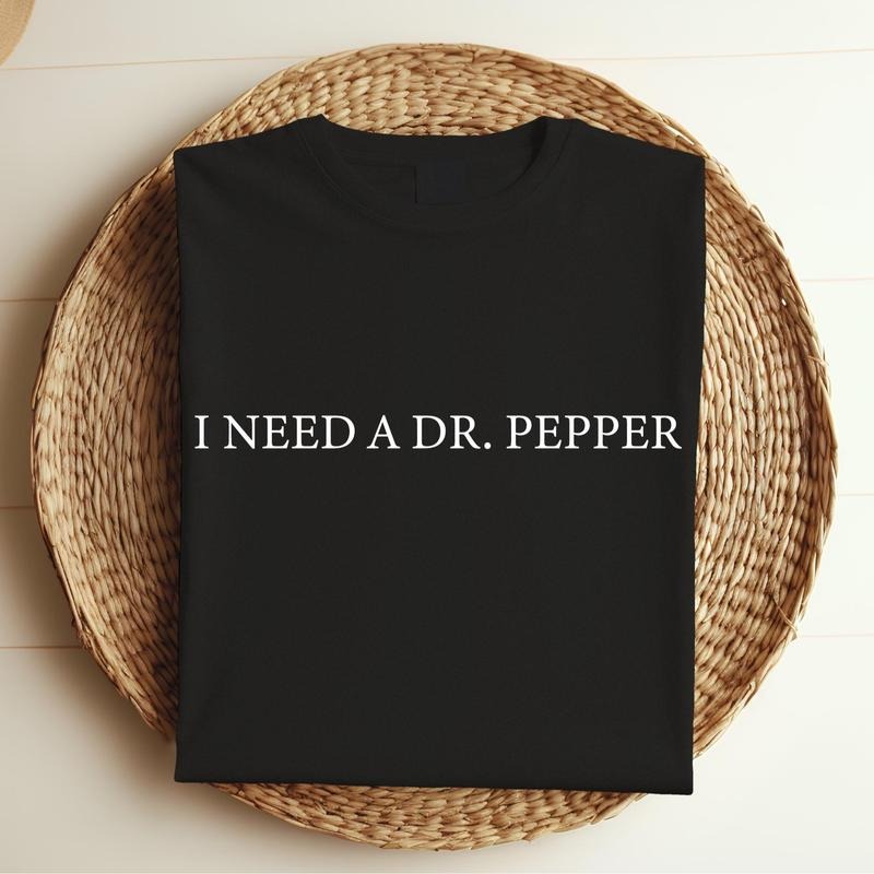 Dr. Pepper Shirt, I Need A Dr. Pepper Tshirt -Sweatshirt - Hoodie, Dr. Pepper Christmas Gift, Womenswear Menswear Cotton Graphic