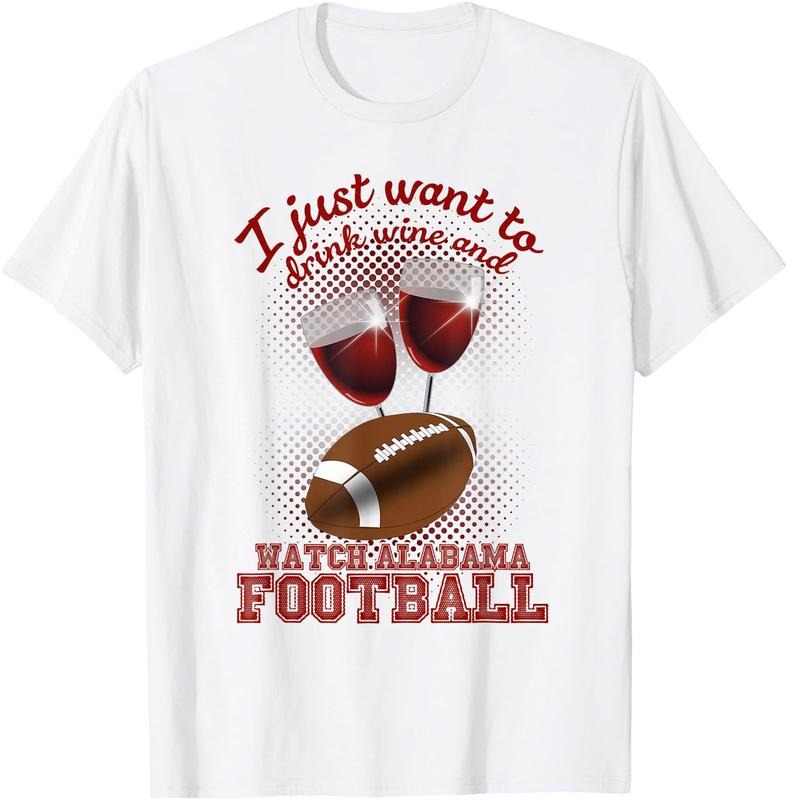 Drink Wine and Watch Alabama Football  Unisex T-Shirt Sweatshirt Hoodie Crewneck Casual Shortsleeve Tshirt