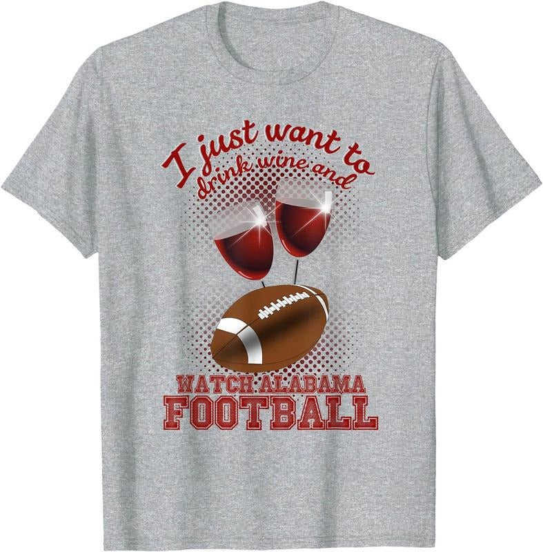Drink Wine and Watch Alabama Football  Unisex T-Shirt Sweatshirt Hoodie Crewneck Casual Shortsleeve Tshirt