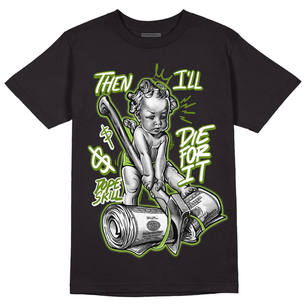 Dunk Low 'Chlorophyll' DopeSkill T-Shirt Then I'll Die For It Graphic