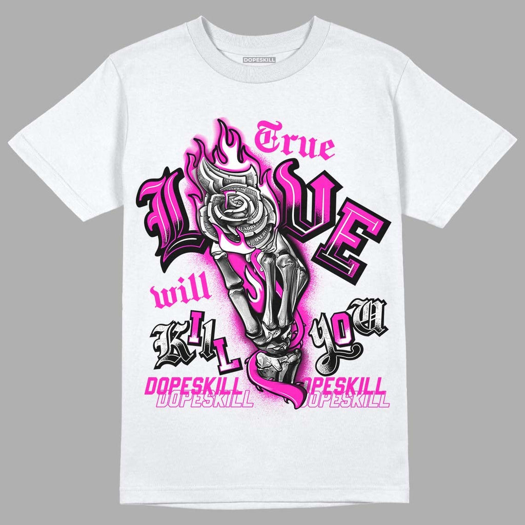 Dunk Low Active Fuchsia DopeSkill T-Shirt True Love Will Kill You Graphic
