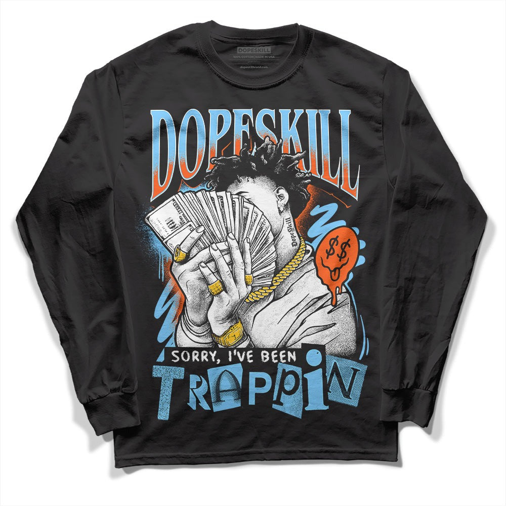 Dunk Low Futura University Blue DopeSkill Long Sleeve T-Shirt Sorry I've Been Trappin Graphic
