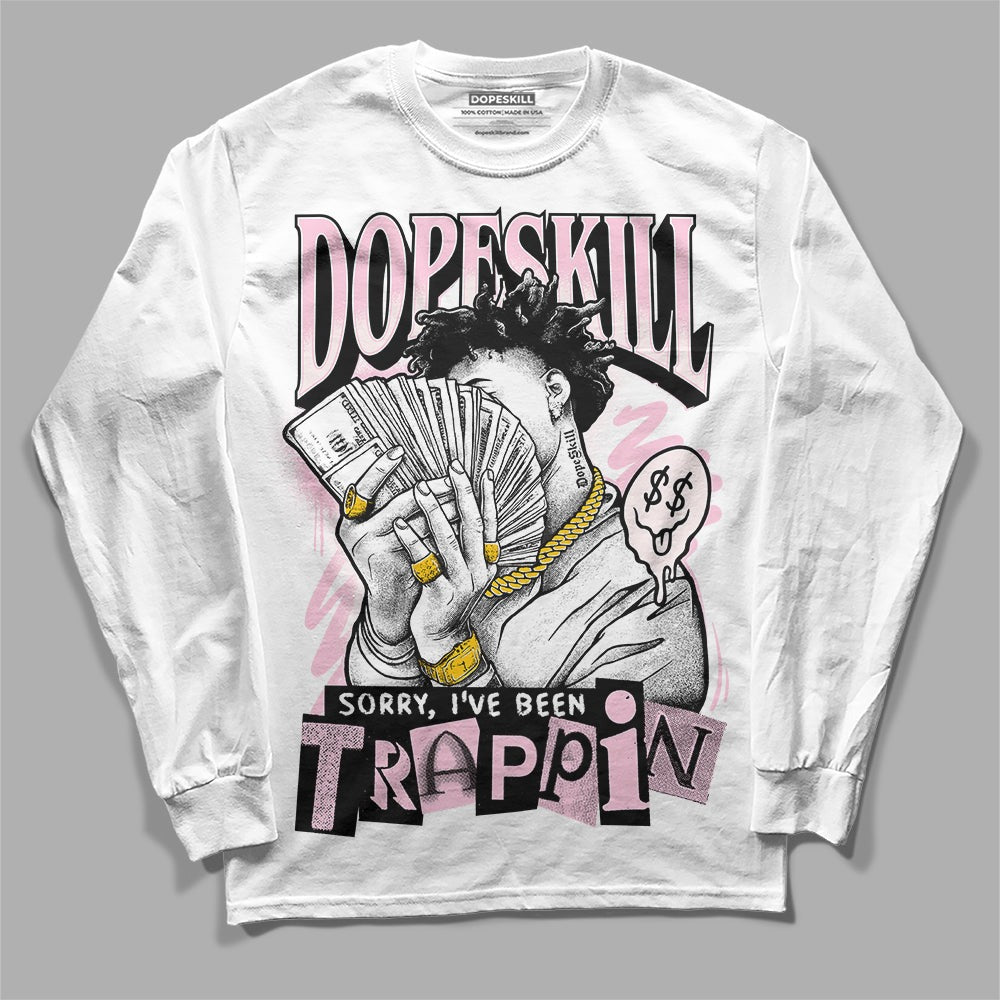Dunk Low Pink Foam DopeSkill Long Sleeve T-Shirt Sorry I've Been Trappin Graphic