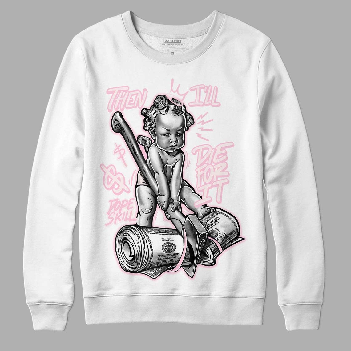 Dunk Low Pink Foam DopeSkill Sweatshirt Then I'll Die For It Graphic