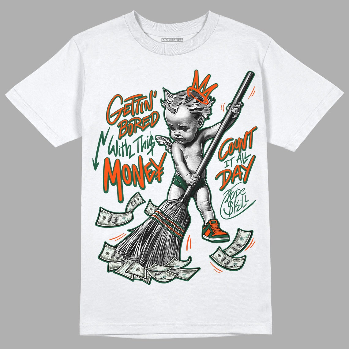 Dunk Low Team Dark Green Orange DopeSkill T-Shirt Gettin Bored With This Money Graphic