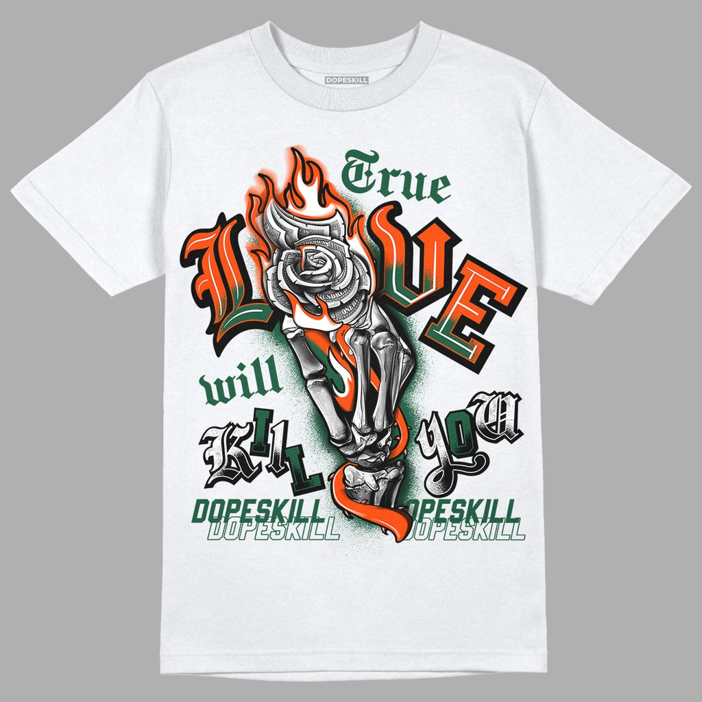 Dunk Low Team Dark Green Orange DopeSkill T-Shirt True Love Will Kill You Graphic