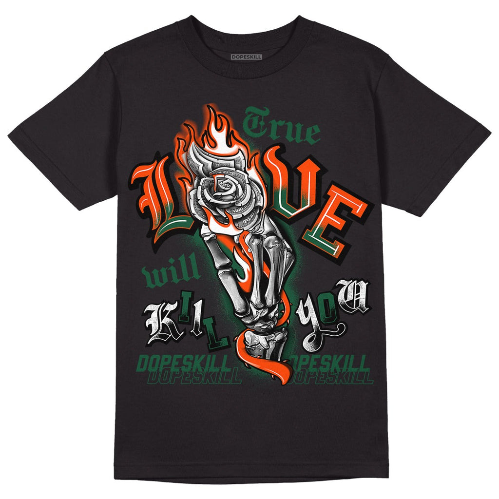 Dunk Low Team Dark Green Orange DopeSkill T-Shirt True Love Will Kill You Graphic